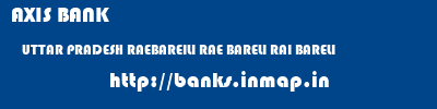 AXIS BANK  UTTAR PRADESH RAEBAREILI RAE BARELI RAI BARELI  banks information 